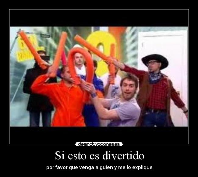 Si esto es divertido -