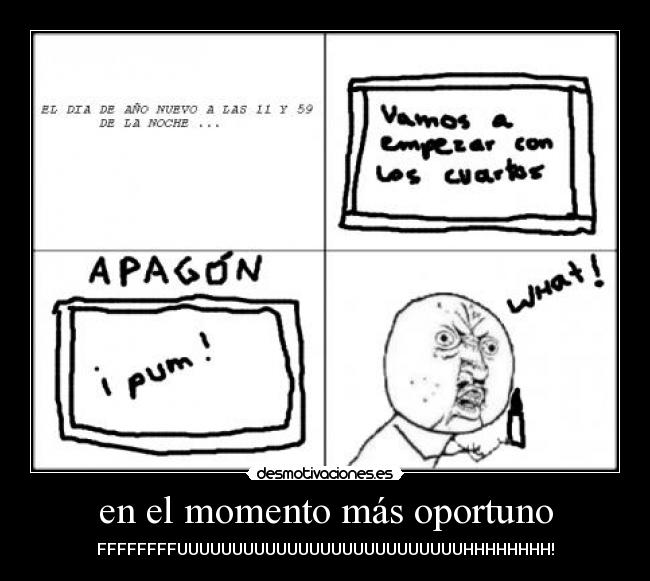 en el momento más oportuno - FFFFFFFFUUUUUUUUUUUUUUUUUUUUUUUUUUHHHHHHHH!