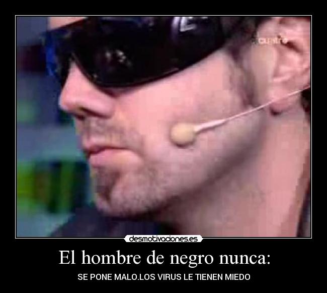 El hombre de negro nunca: -