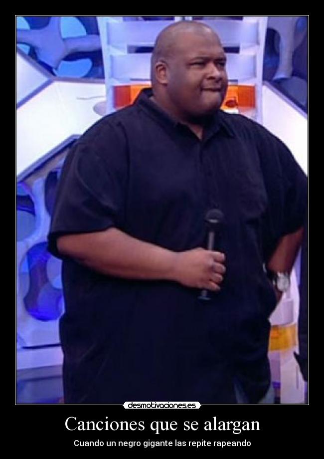 Canciones que se alargan - Cuando un negro gigante las repite rapeando