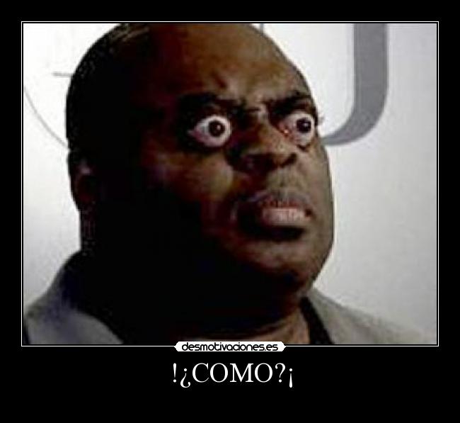 !¿COMO?¡ -