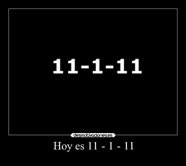 Hoy es 11 - 1 - 11 -