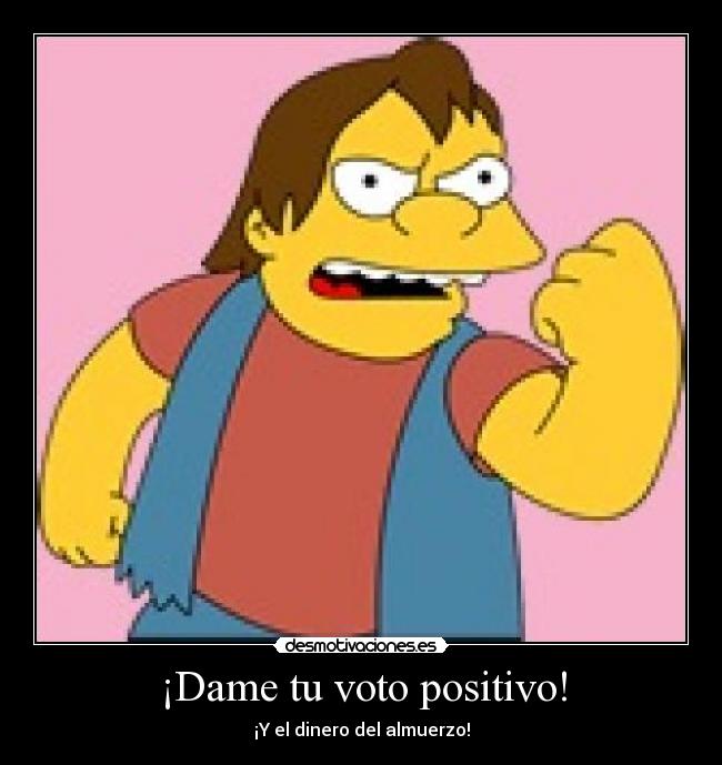 ¡Dame tu voto positivo! - ¡Y el dinero del almuerzo!