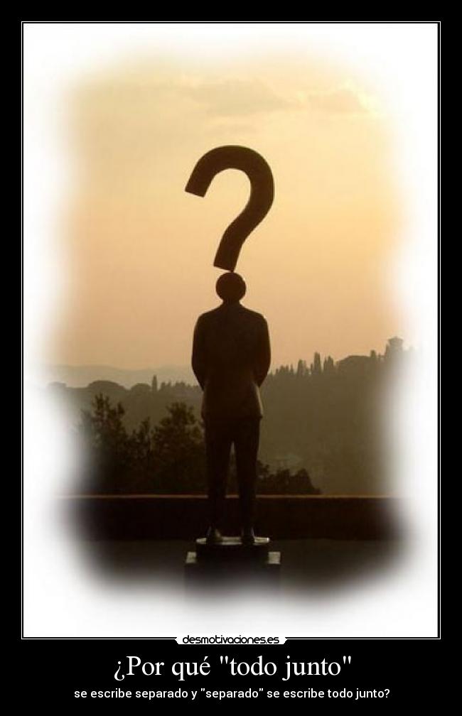 ¿Por qué todo junto - se escribe separado y separado se escribe todo junto?