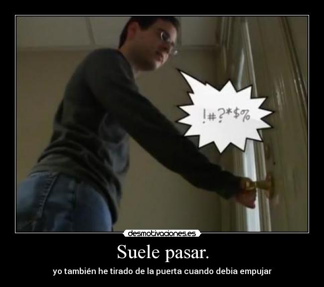 Suele pasar. -