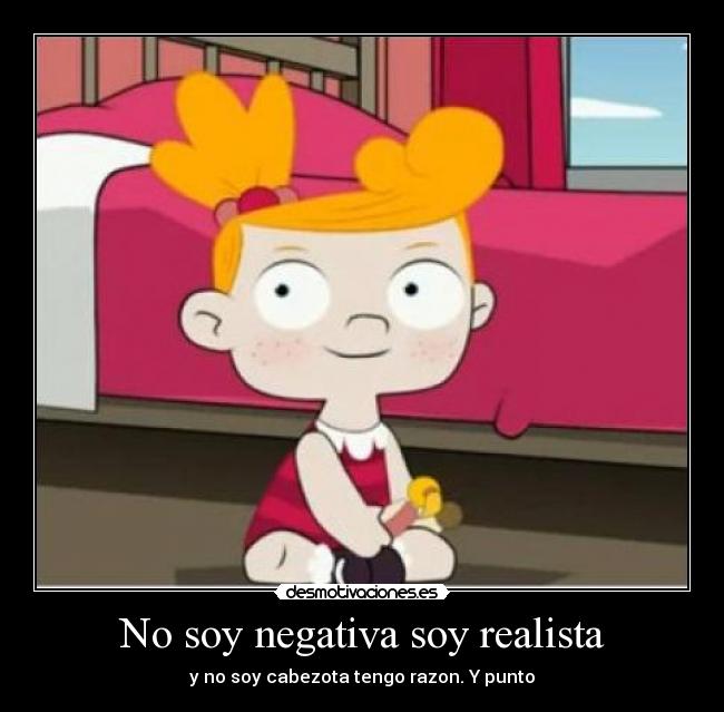 No soy negativa soy realista - 