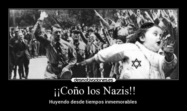 ¡¡Coño los Nazis!! - Huyendo desde tiempos inmemorables