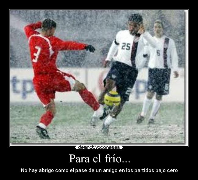 Para el frío... - No hay abrigo como el pase de un amigo en los partidos bajo cero