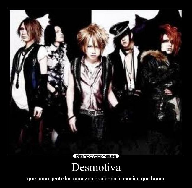 Desmotiva - que poca gente los conozca haciendo la música que hacen