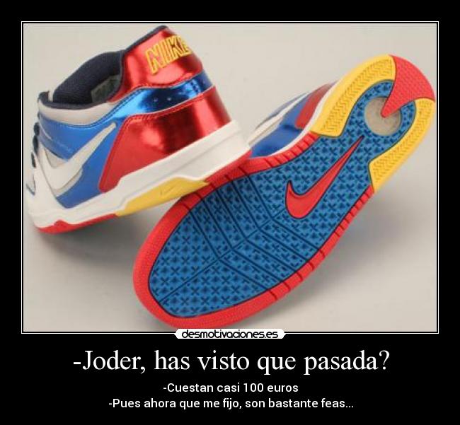 -Joder, has visto que pasada? - 