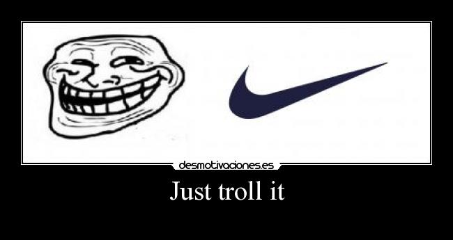 Just troll it -