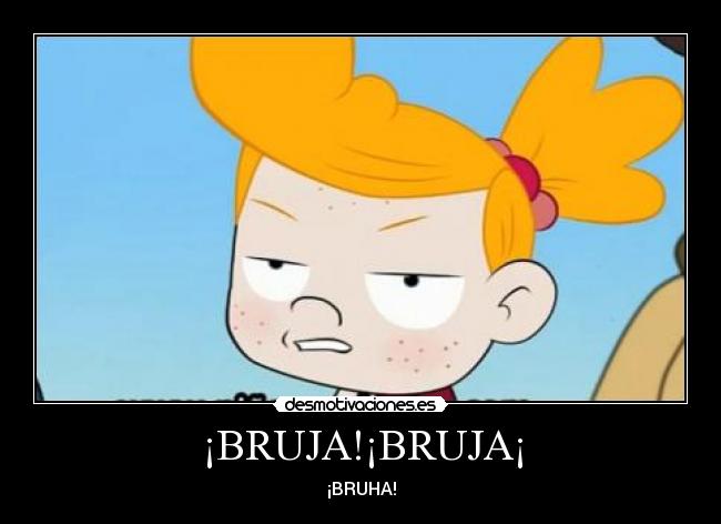 ¡BRUJA!¡BRUJA¡ - ¡BRUHA!
