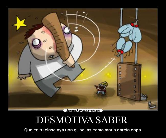 DESMOTIVA SABER -