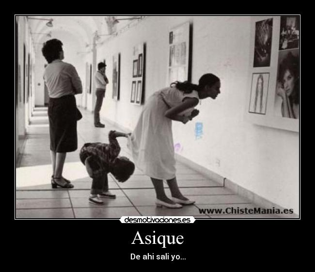 Asique - De ahi sali yo...