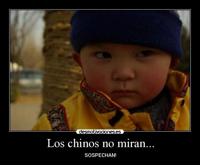 Los chinos no miran... - SOSPECHAN!