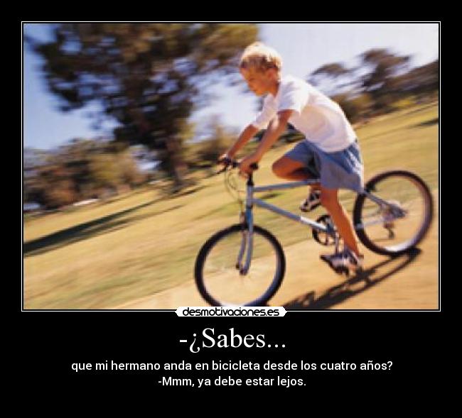 -¿Sabes... - 