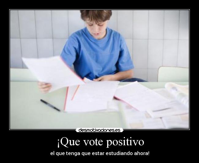 ¡Que vote positivo -