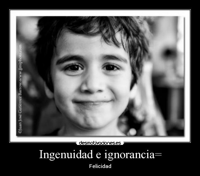 Ingenuidad e ignorancia= - 