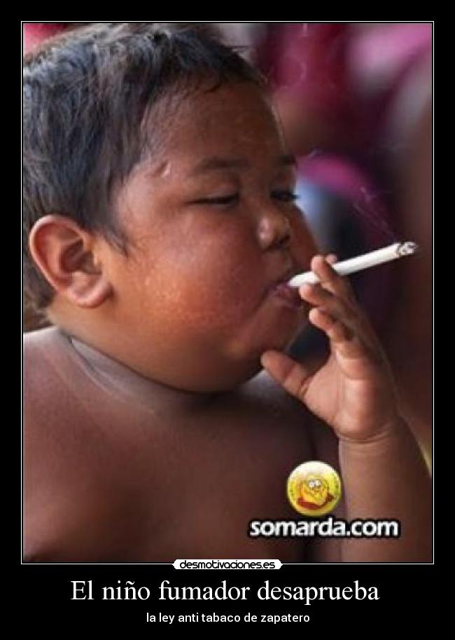 El niño fumador desaprueba - la ley anti tabaco de zapatero