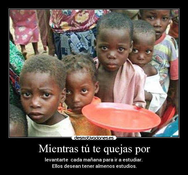 Mientras tú te quejas por - 