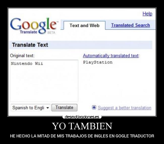 YO TAMBIEN - HE HECHO LA MITAD DE MIS TRABAJOS DE INGLES EN GOGLE TRADUCTOR