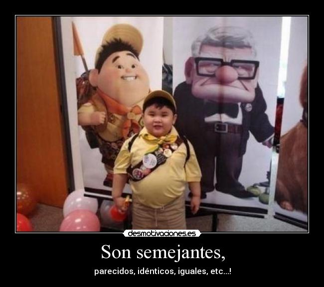 Son semejantes, -