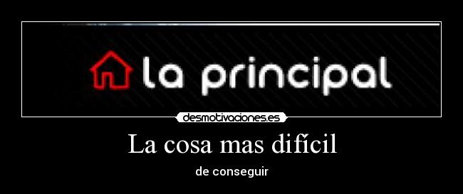 La cosa mas difícil -