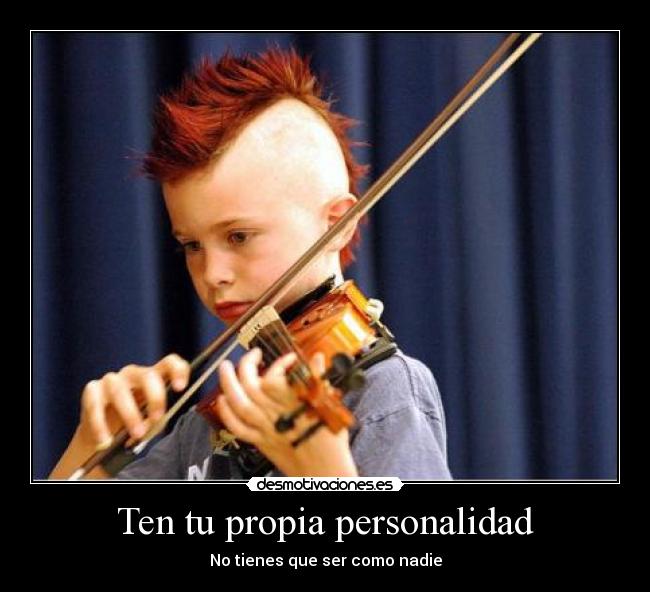 Ten tu propia personalidad - No tienes que ser como nadie