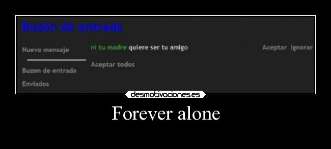 Forever alone -