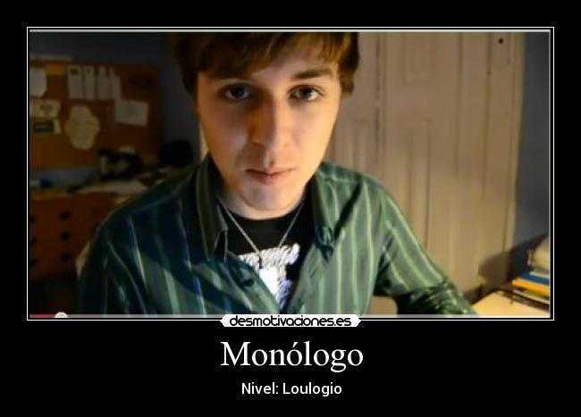 Monólogo - Nivel: Loulogio