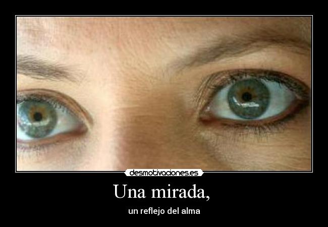 Una mirada, - un reflejo del alma