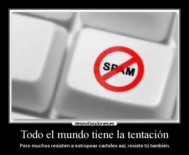 Todo el mundo tiene la tentación - Pero muchos resisten a estropear carteles así, resiste tú también.