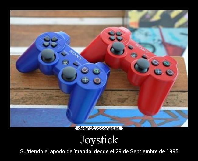 Joystick - Sufriendo el apodo de mando desde el 29 de Septiembre de 1995