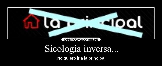 Sicología inversa... - No quiero ir a la principal