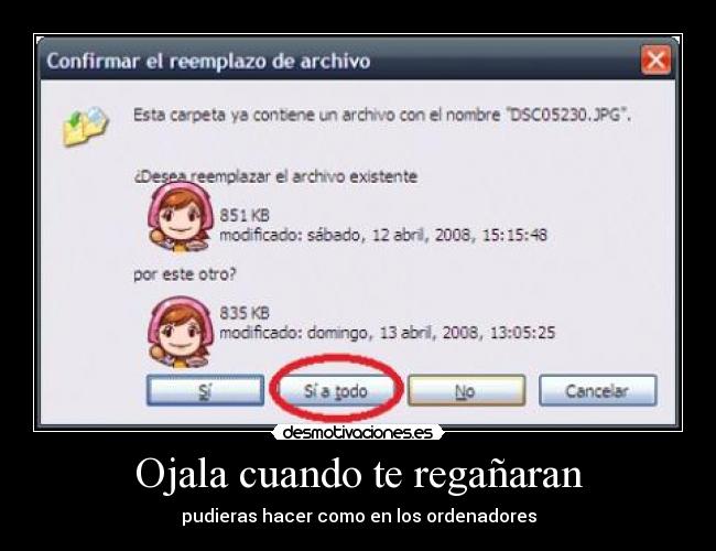Ojala cuando te regañaran - pudieras hacer como en los ordenadores