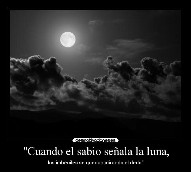 Cuando el sabio señala la luna, -