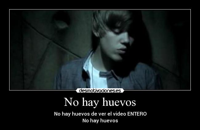 No hay huevos - No hay huevos de ver el video ENTERO
No hay huevos