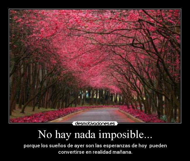 No hay nada imposible... -