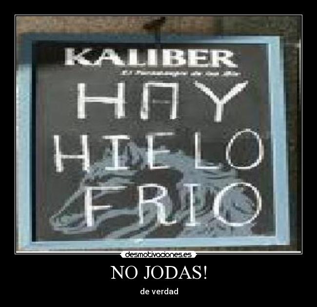 NO JODAS! - de verdad