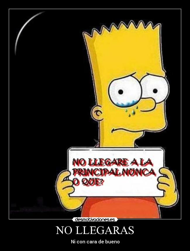 NO LLEGARAS -