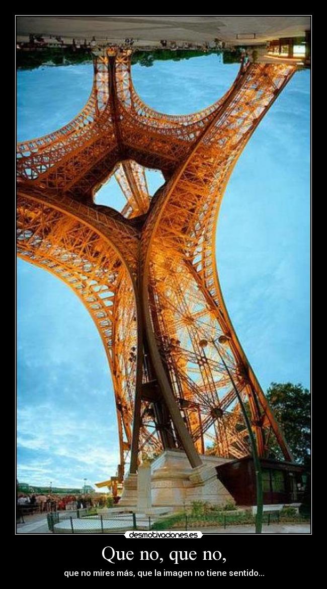 Que no, que no, - que no mires más, que la imagen no tiene sentido...
