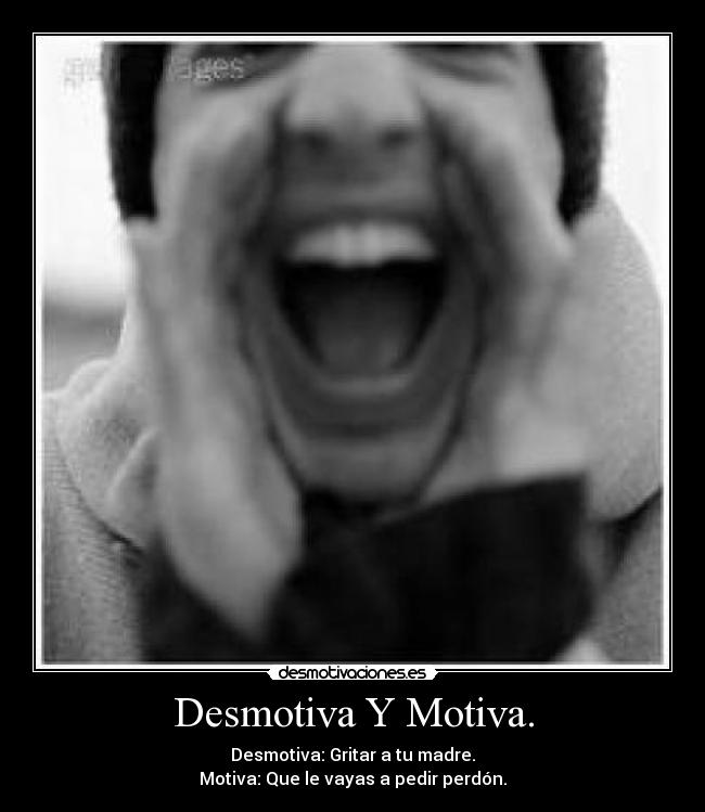 Desmotiva Y Motiva. -