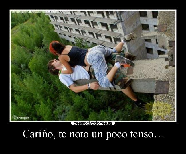 Cariño, te noto un poco tenso… -