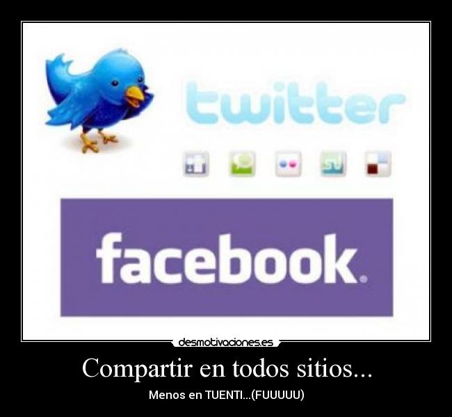 Compartir en todos sitios... - Menos en TUENTI...(FUUUUU)