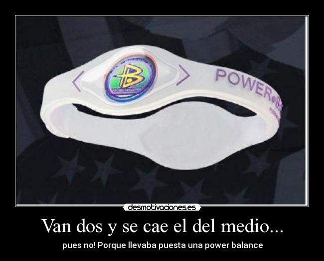 Van dos y se cae el del medio... - pues no! Porque llevaba puesta una power balance