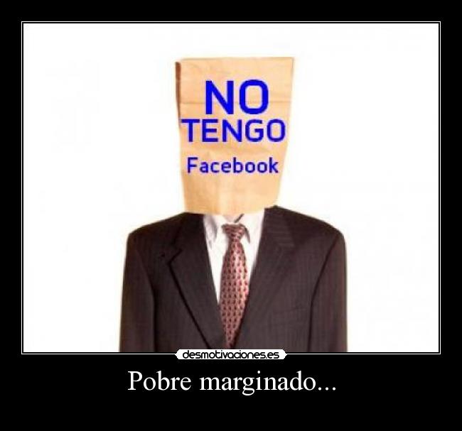 Pobre marginado... -