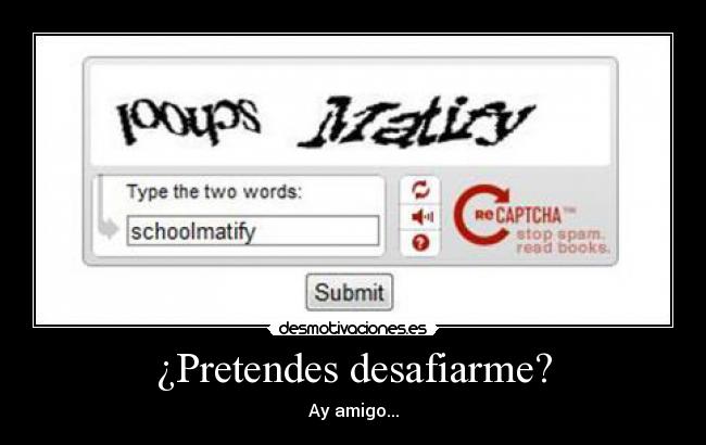 ¿Pretendes desafiarme? -