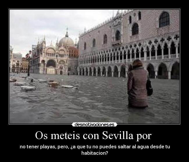 Os meteis con Sevilla por - no tener playas, pero, ¿a que tu no puedes saltar al agua desde tu habitacion?