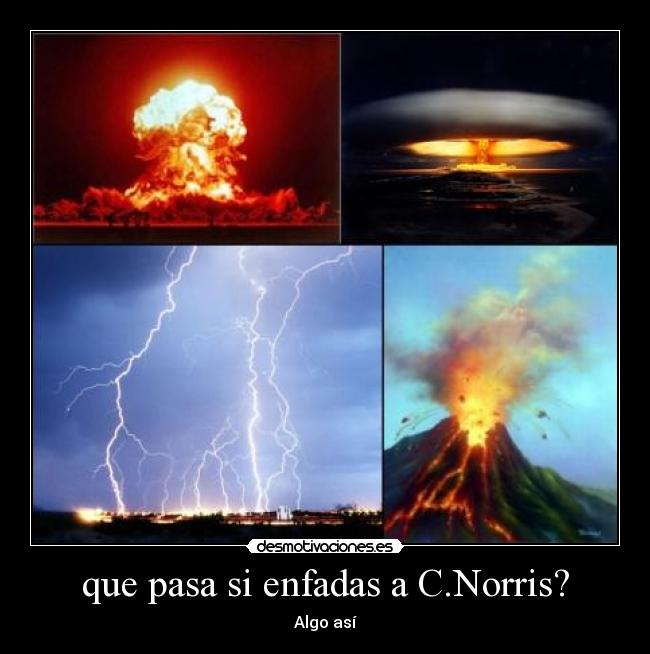 que pasa si enfadas a C.Norris? -