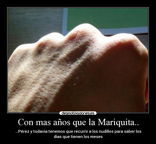 Con mas años que la Mariquita.. - 